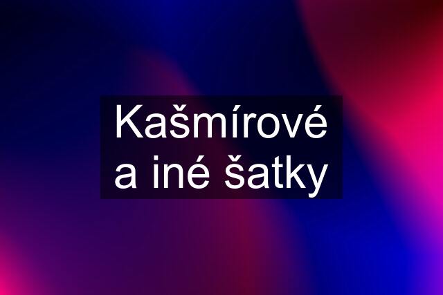 Kašmírové a iné šatky