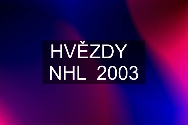 HVĚZDY   NHL  2003