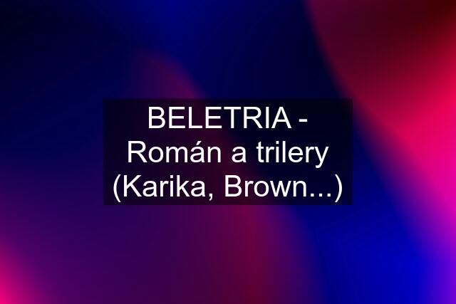BELETRIA - Román a trilery (Karika, Brown...)