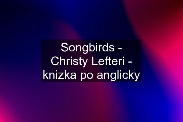 Songbirds - Christy Lefteri - knizka po anglicky