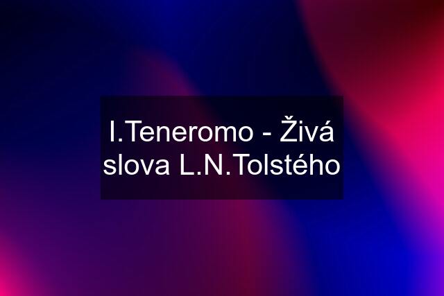 I.Teneromo - Živá slova L.N.Tolstého