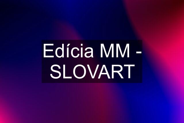 Edícia MM - SLOVART