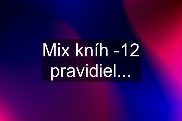 Mix kníh -12 pravidiel...