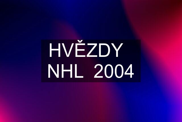 HVĚZDY   NHL  2004