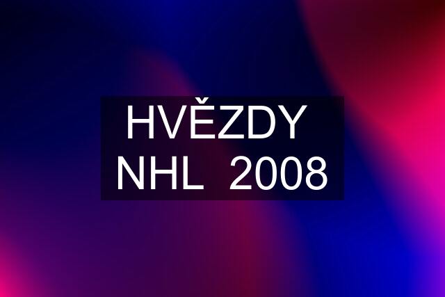 HVĚZDY  NHL  2008