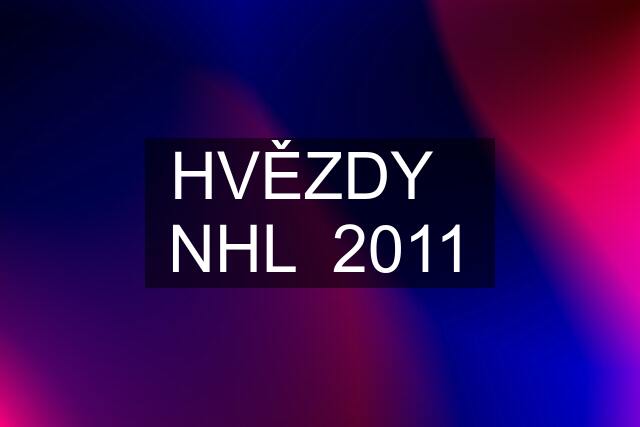 HVĚZDY   NHL  2011