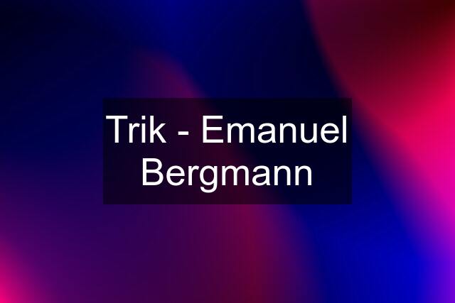 Trik - Emanuel Bergmann