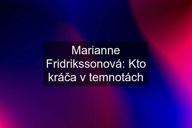 Marianne Fridrikssonová: Kto kráča v temnotách