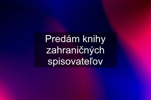 Predám knihy zahraničných spisovateľov