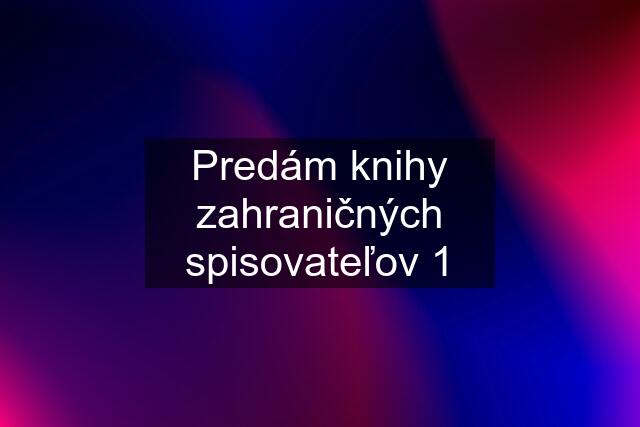 Predám knihy zahraničných spisovateľov 1