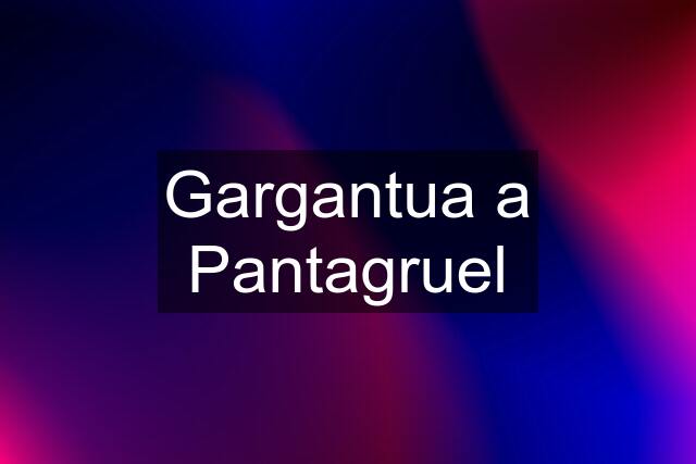 Gargantua a Pantagruel