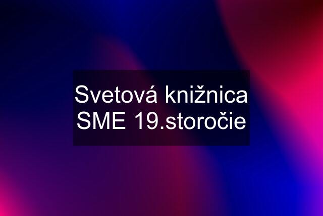 Svetová knižnica SME 19.storočie