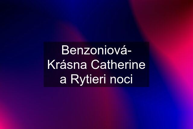 Benzoniová- Krásna Catherine a Rytieri noci