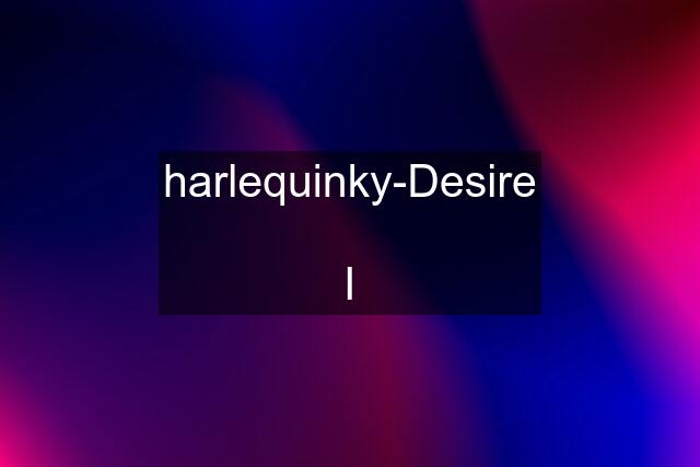 harlequinky-Desire  I