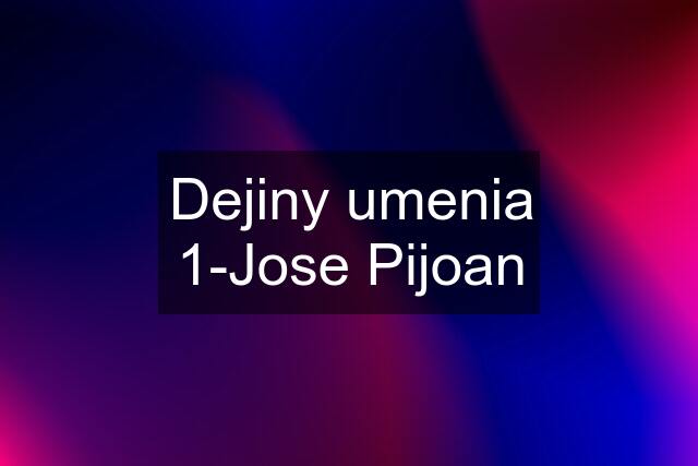 Dejiny umenia 1-Jose Pijoan