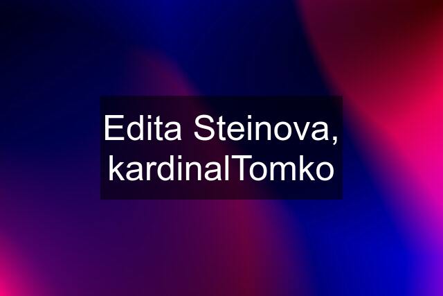 Edita Steinova, kardinalTomko