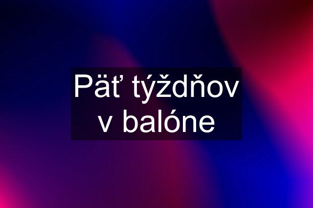 Päť týždňov v balóne