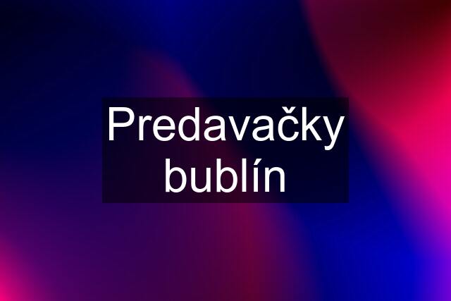 Predavačky bublín