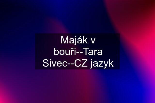 Maják v bouři--Tara Sivec--CZ jazyk