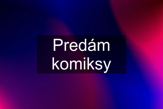 Predám komiksy