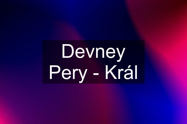 Devney Pery - Král