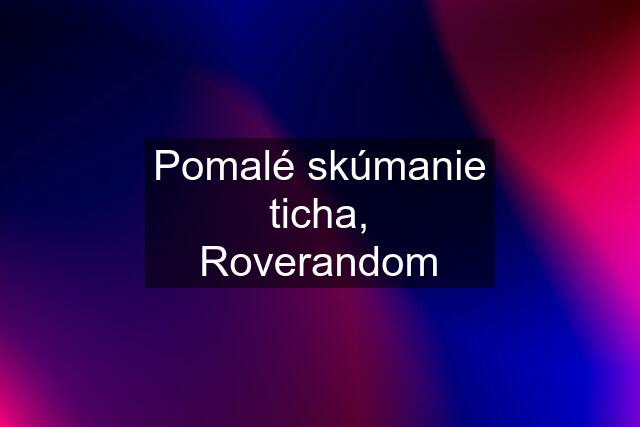 Pomalé skúmanie ticha, Roverandom