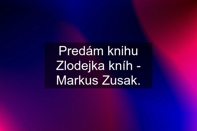 Predám knihu Zlodejka kníh - Markus Zusak.