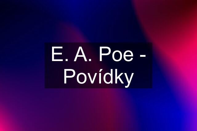 E. A. Poe - Povídky