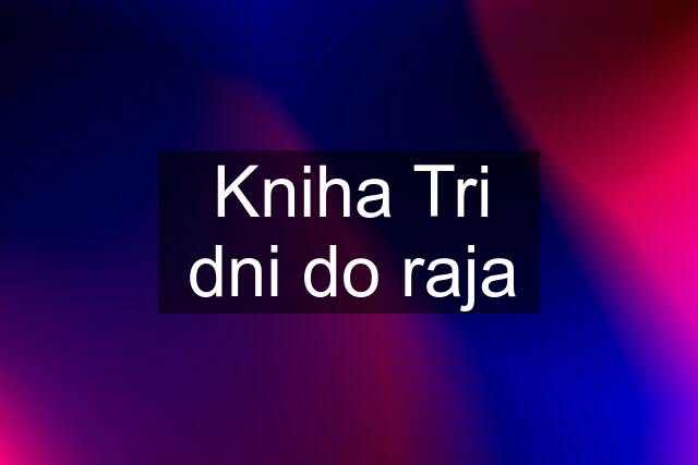 Kniha Tri dni do raja