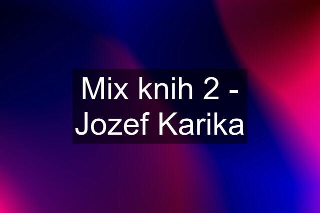 Mix knih 2 - Jozef Karika