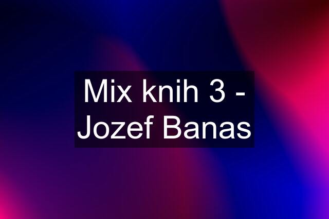 Mix knih 3 - Jozef Banas