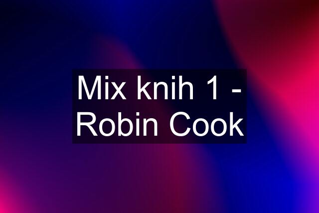 Mix knih 1 - Robin Cook