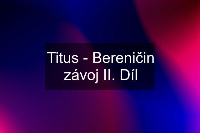 Titus - Bereničin závoj II. Díl