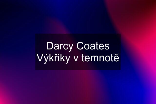 Darcy Coates Výkřiky v temnotě