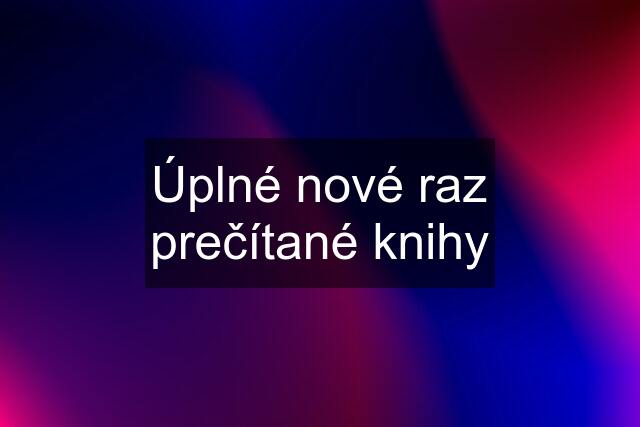 Úplné nové raz prečítané knihy