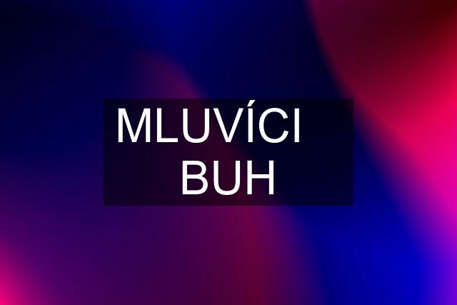 MLUVÍCI    BUH