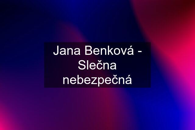 Jana Benková - Slečna nebezpečná