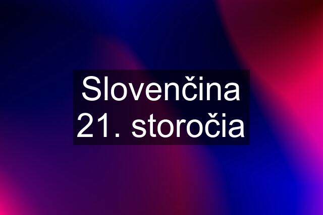 Slovenčina 21. storočia