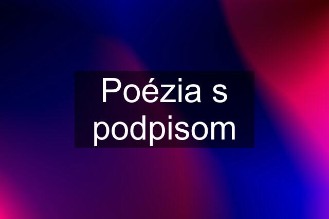 Poézia s podpisom