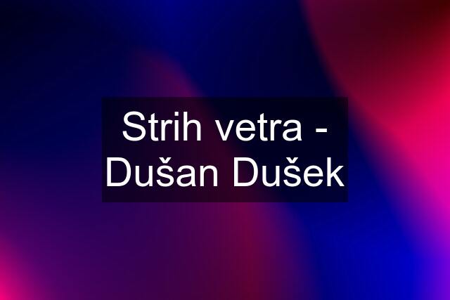 Strih vetra - Dušan Dušek