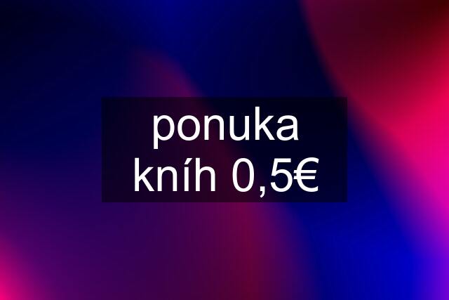 ponuka kníh 0,5€