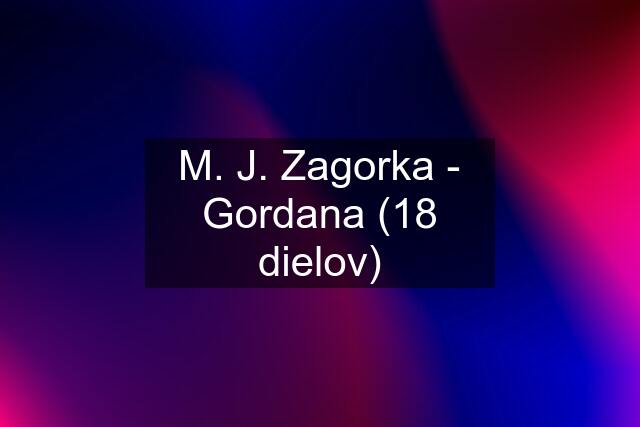 M. J. Zagorka - Gordana (18 dielov)