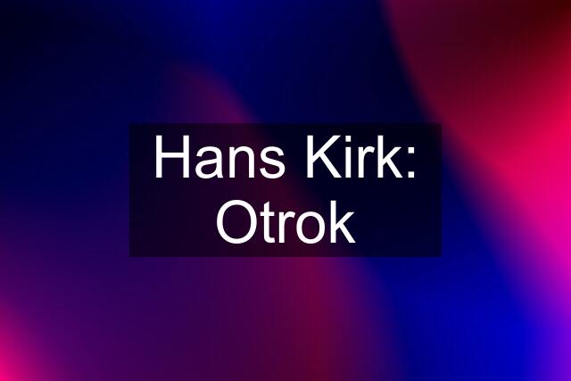 Hans Kirk: Otrok