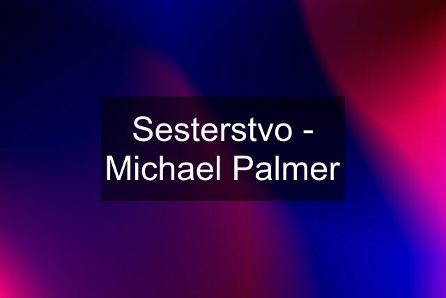 Sesterstvo - Michael Palmer