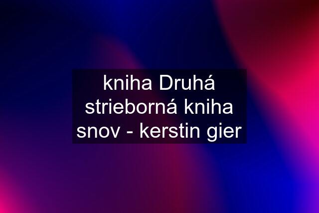 kniha Druhá strieborná kniha snov - kerstin gier