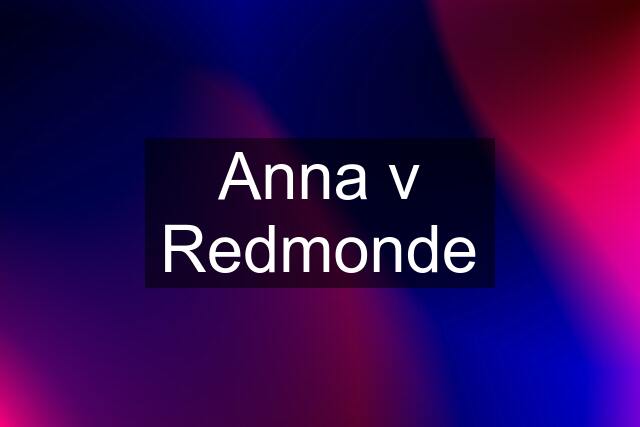 Anna v Redmonde