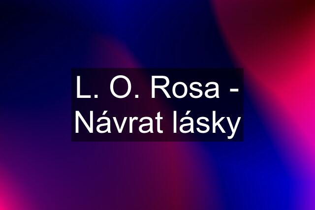 L. O. Rosa - Návrat lásky