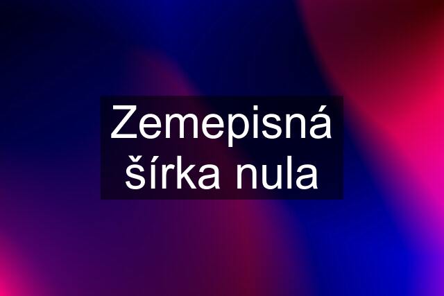 Zemepisná šírka nula