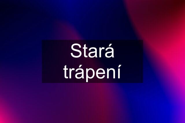 Stará trápení