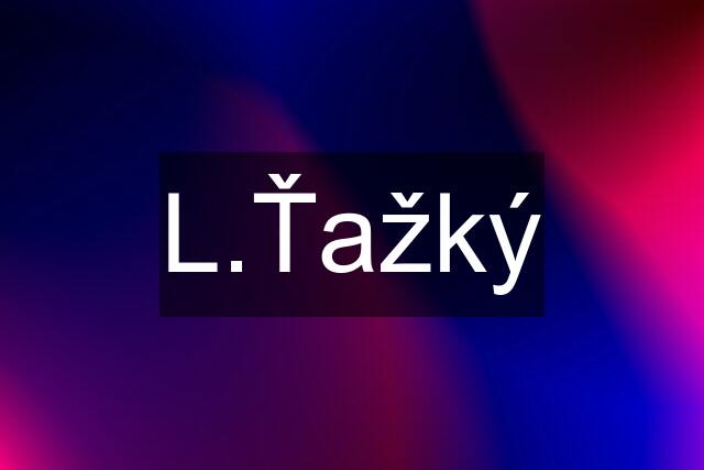 L.Ťažký